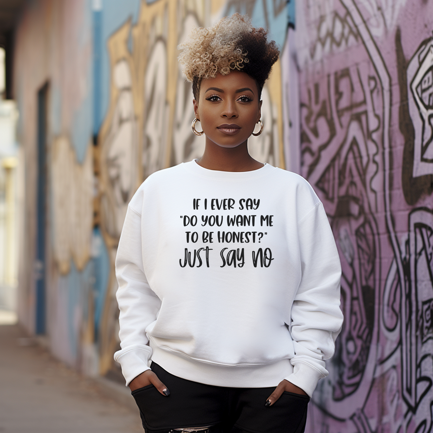 Want Me To Be Honest Sweatshirt