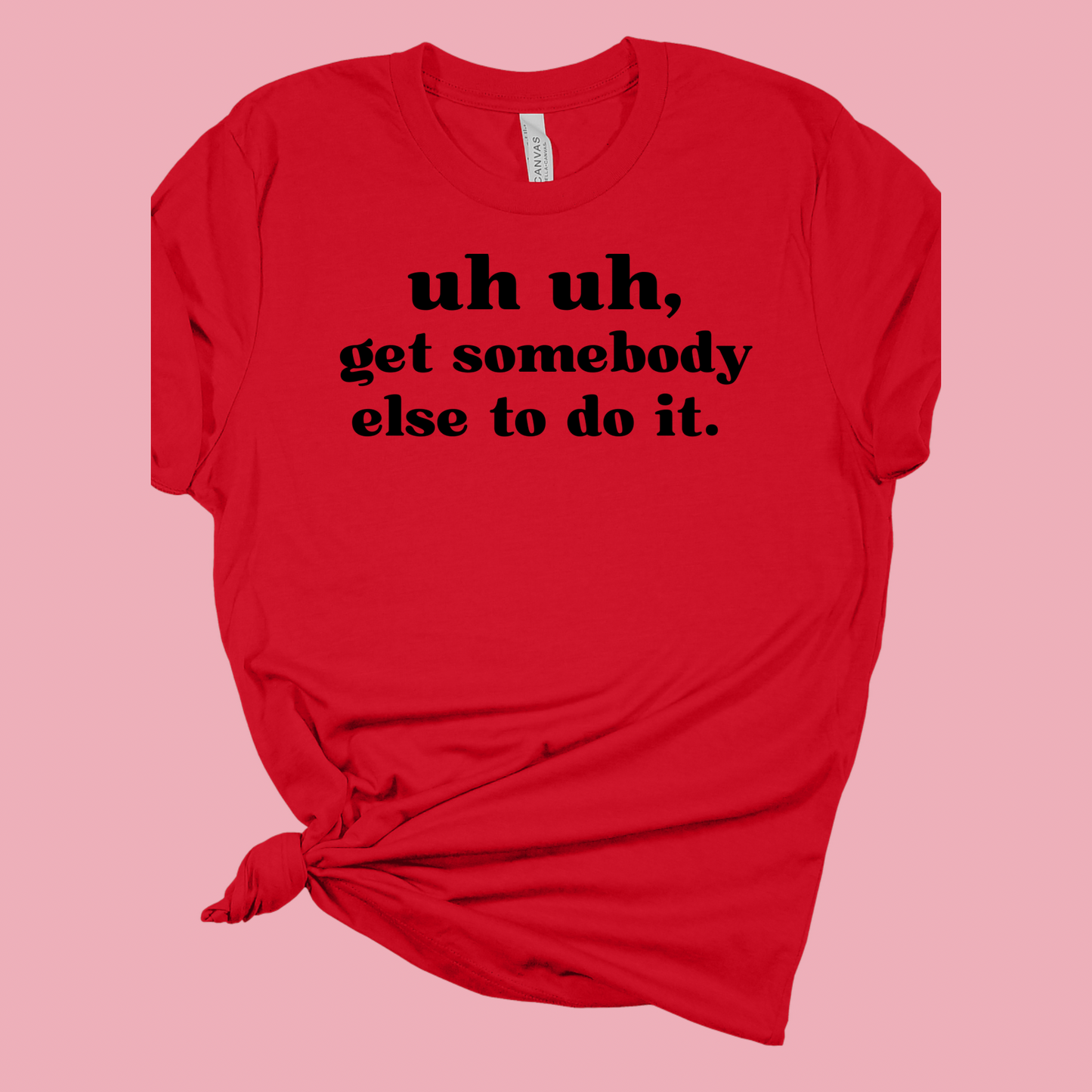 Get Somebody Else Tee