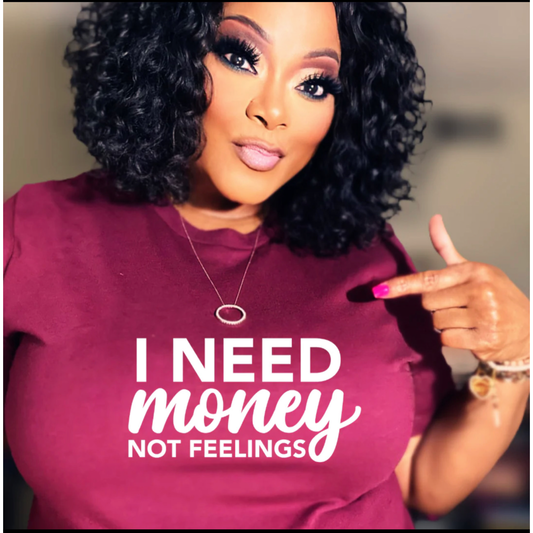 I need Money not feelings Tee